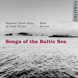 Songs of the Baltic Sea - National Youth Choir Of Great Britain