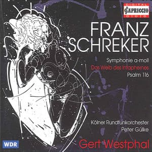 Schreker: Symphony, Op. 1 - Das Weib des Intaphernes - Psalm 116 - Franz Schreker