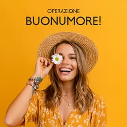 Operazione Buonumore! Musica Per Un’Atmosfera Positiva, Ritrovare Il Sorriso Con Speranza E Ottimismo - Vibrazioni Positive 432Hz