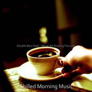 Double Bass Solo - Music for Staying Focused - Chilled Morning Music