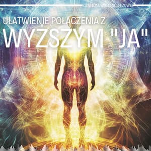 Ułatwienie Połączenia z Wyższym "Ja" - Częstotliwości Solfeżowe