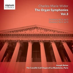 Widor - The Organ Symphonies, Vol. 3: The Cavaillé-Coll Organ of La Madeleine, Paris - Charles-Marie Widor