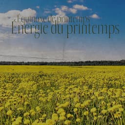 Équinoxe de printemps: Énergie du printemps, Nouvelles possibilités, Méditation printanière, Relaxation de mai, Affirmations printanières - Musique pour Détendre en Temps Libre