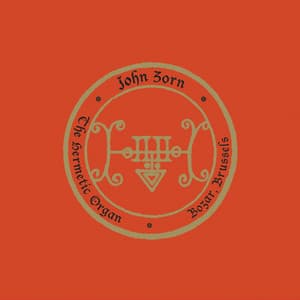 The Hermetic Organ, Vol. 10 - Bozar, Brussels - John Zorn