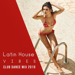 Latin House Vibes: Club Dance Mix 2K19 - Tropical Night & Salsa, Merengue, Bachata, Samba, Mambo, Baila Loco - World Hill Latino Band
