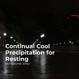 Continual Cool Precipitation for Resting - Rain Sounds Sleep