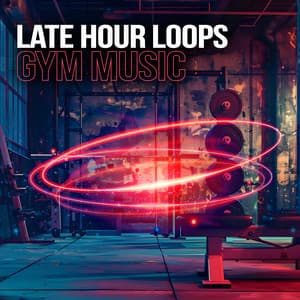 Late Hour Loops - Gym Music