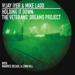 Holding it Down: The Veterans' Dreams Project - Vijay Iyer