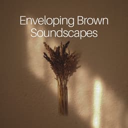 Enveloping Brown Soundscapes - Brown Noise