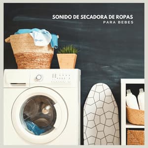 Sonido de Secadora de Ropas Para Bebes - Ruido Blanco Para Bebes