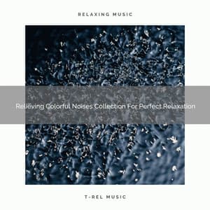 Relieving Colorful Noises Collection For Perfect Relaxation - Chill Relajente