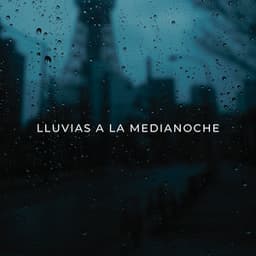 Lluvias A La Medianoche - Sonidos de lluvia para conciliar el sueño