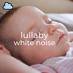 Lullaby White Noise - Baby Sleeps