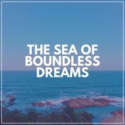 The Sea of Boundless Dreams - Sea Waves Sounds
