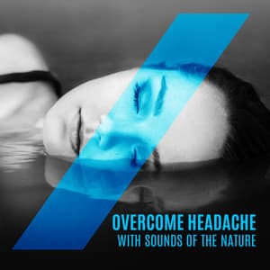 Overcome Headache - Pain Relief Meditation: Natural Relief, Calming Sounds of Nature, Relaxing Therapy - Natural New Age Maker!