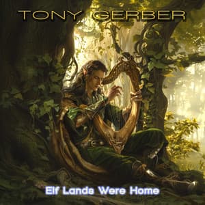 Elf Lands Were Home - Tony Gerber