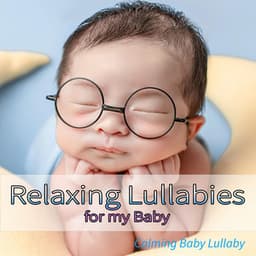 Relaxing Lullabies for my Baby: Calming Baby Lullaby - Sleeping Baby Songs