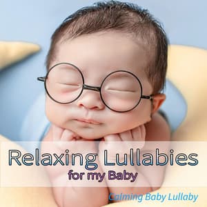 Relaxing Lullabies for my Baby: Calming Baby Lullaby - Sleeping Baby Songs