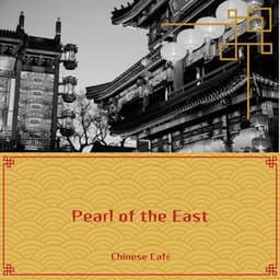 Pearl of the East: Delicate Chinese Music for a Soothing Atmosphere - Chinese Café