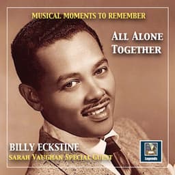 Musical Moments to remember: Billy Eckstine - "All alone together" - Billy Eckstine