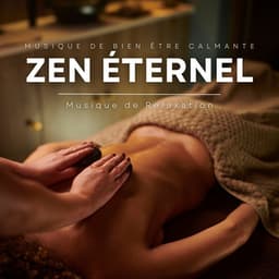 Zen Éternel: Musique de Bien être Calmante - Musique de Relaxation