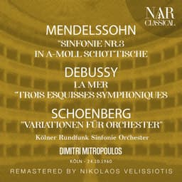 MENDELSSOHN: "SINFONIE NR. 3 IN A-MOLL SCHOTTISCHE"; DEBUSSY: LA MER "TROIS ESQUISSES SYMPHONIQUES"; SCHOENBERG: "VARIATIONEN FÜR ORCHESTER" - Dimitri Mitropoulos