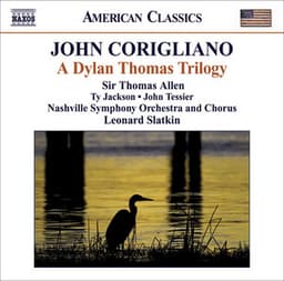 Corigliano, J.: Dylan Thomas Trilogy - John Corigliano