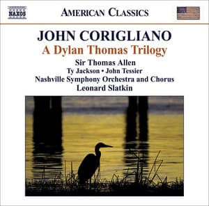 Corigliano, J.: Dylan Thomas Trilogy - John Corigliano