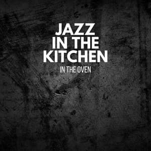 In The Oven - Jazz In The Kitchen