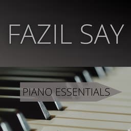 Fazil Say – Piano Essentials - Fazıl Say