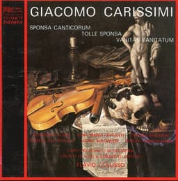 Carissimi: Sponsa Canticorum, Tolle Sponsa & Vanitas Canitatum - Giacomo Carissimi