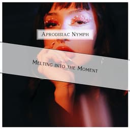 Melting into the Moment - Aprodisiac Nymph