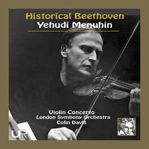 Historical Beethoven: Violin Concerto in D Major, Op. 61 - Yehudi Menuhin