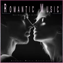 Romantic Music: Chill Cuddling Music for Sex and Connection - Sensual Music Experience