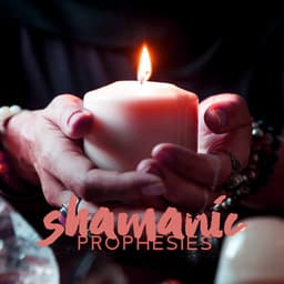 Shamanic Prophesies: Ritual Shamanic Music for Future Predictions & Soothsaying Trance - Shamanic Drumming Consort
