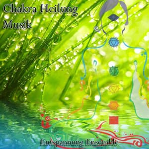 Chakra Heilung Musik - Entspannung Ensemble