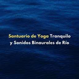Santuario De Yoga Tranquilo Y Sonidos Binaurales De Río - Camino del agua