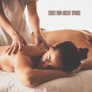 Echoes from Ancient Springs - Best Relaxing SPA Music
