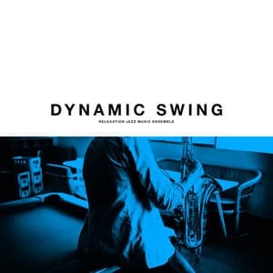 Dynamic Swing - Relaxation Jazz Music Ensemble