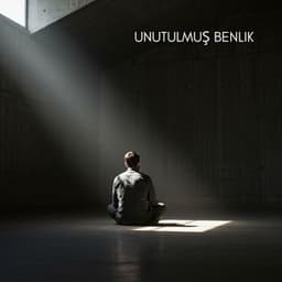 Unutulmuş Benlik - Derin Meditasyon Teknikleri