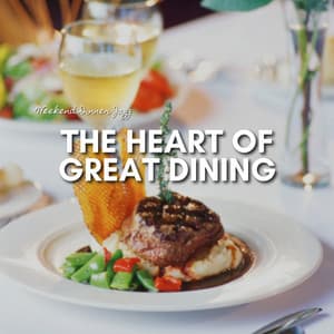 The Heart of Great Dining - Weekend Dinner Jazz