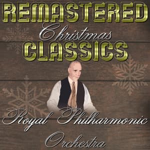 Remastered Christmas Classics, Royal Philharmonic Orchestra & Chorus - Royal Philharmonic Orchestra