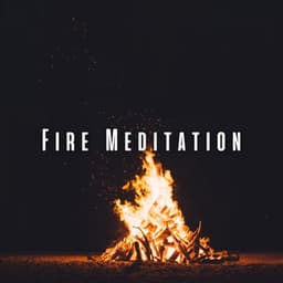 Fire Meditation: Chill Sounds for Tranquil Moments - Ultimate Fire Experience