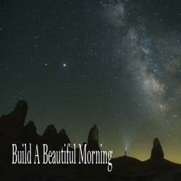 Build A Beautiful Morning - Sleeping Music