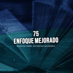 75 Enfoque Mejorado - Musica Para Estudiar Academy