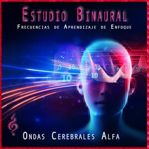 Estudio Binaural: Frecuencias de Aprendizaje de Enfoque - Ondas Cerebrales Alfa