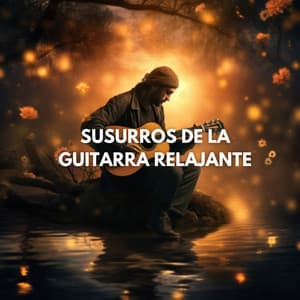 Susurros de la Guitarra Relajante - La mejor musica instrumental