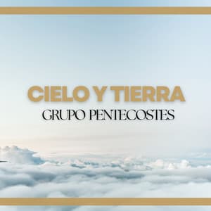 Cielo Y Tierra - Grupo Pentecostes