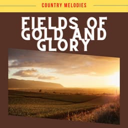Fields of Gold and Glory - Country Melodies