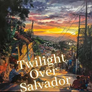 Twilight Over Salvador - Bossa Nova Channel
